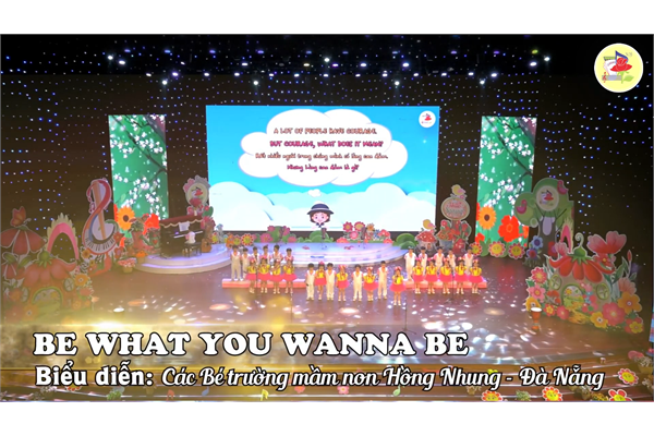 BE WHAT WANNA BE - BIỂU DIỄN CÁC BÉ TRƯỜNG MẦM NON HỒNG NHUNG ĐÀ NẴNG
